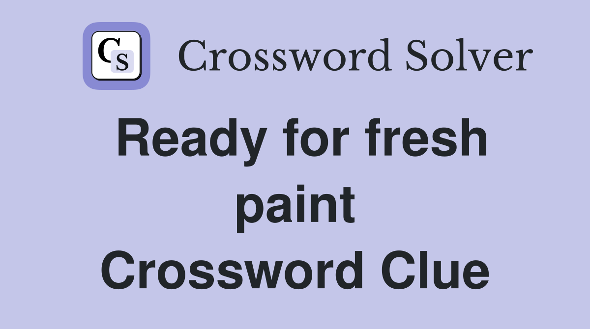 Ready for fresh paint Crossword Clue