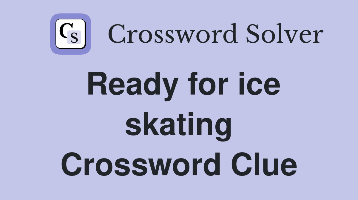 Ready for ice skating Crossword Clue