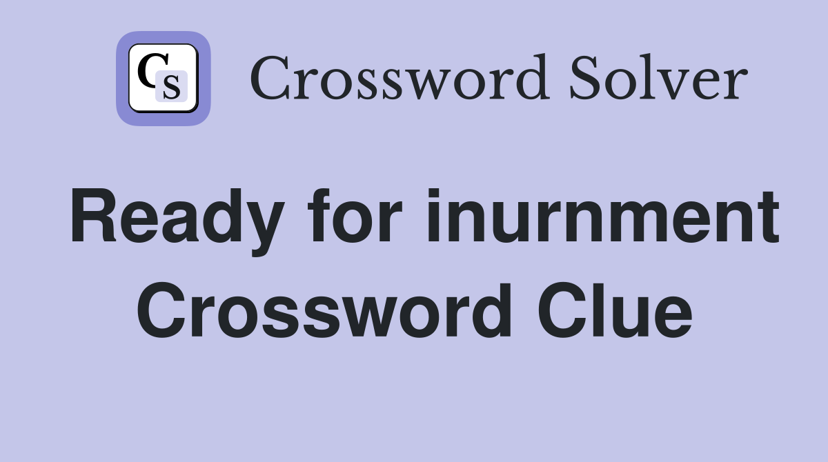 Ready for inurnment Crossword Clue