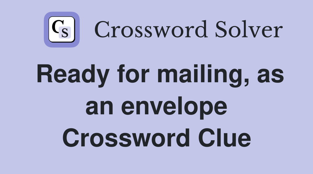 Ready for mailing, as an envelope Crossword Clue