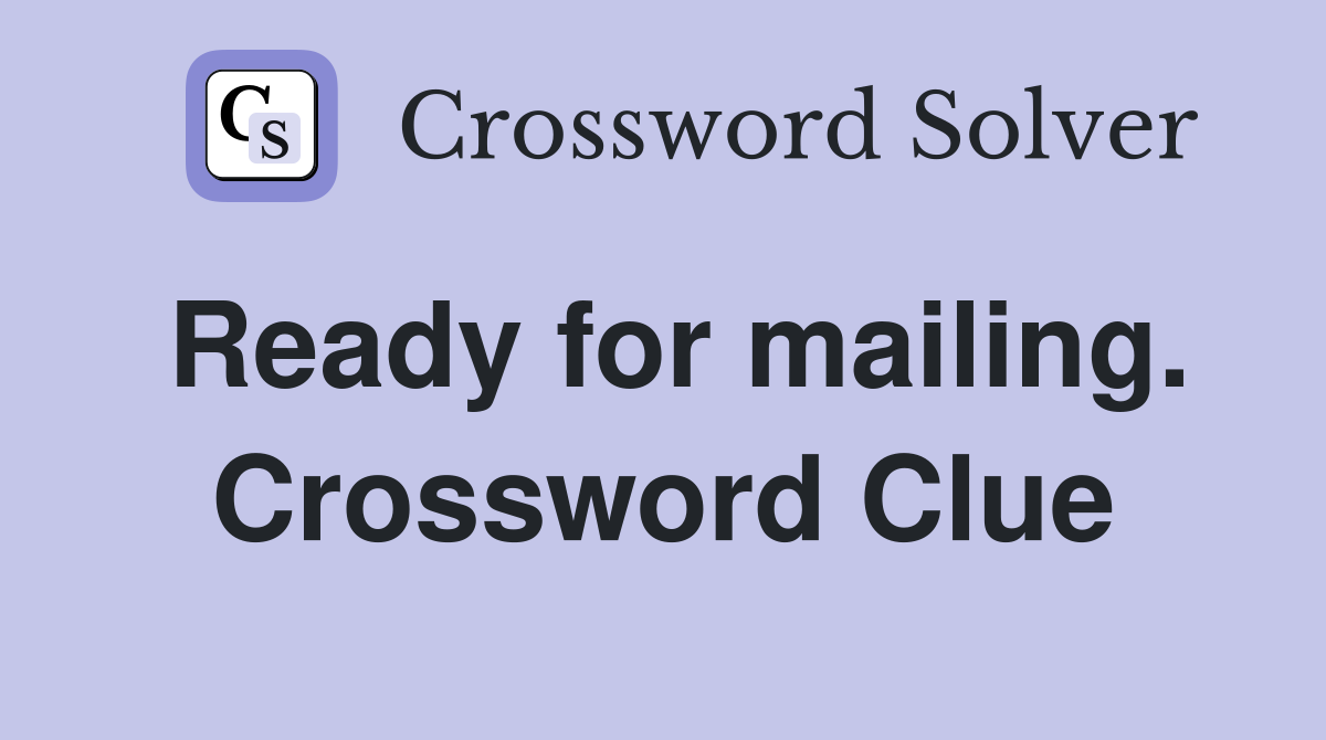 Ready for mailing. Crossword Clue