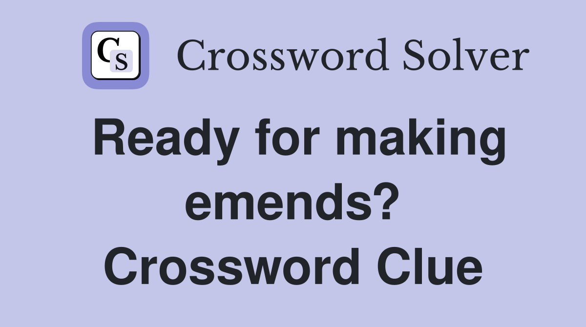 Ready for making emends? Crossword Clue