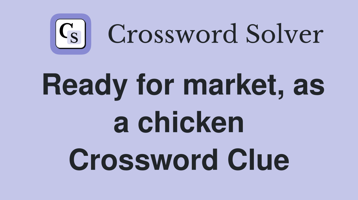 Ready for market, as a chicken Crossword Clue