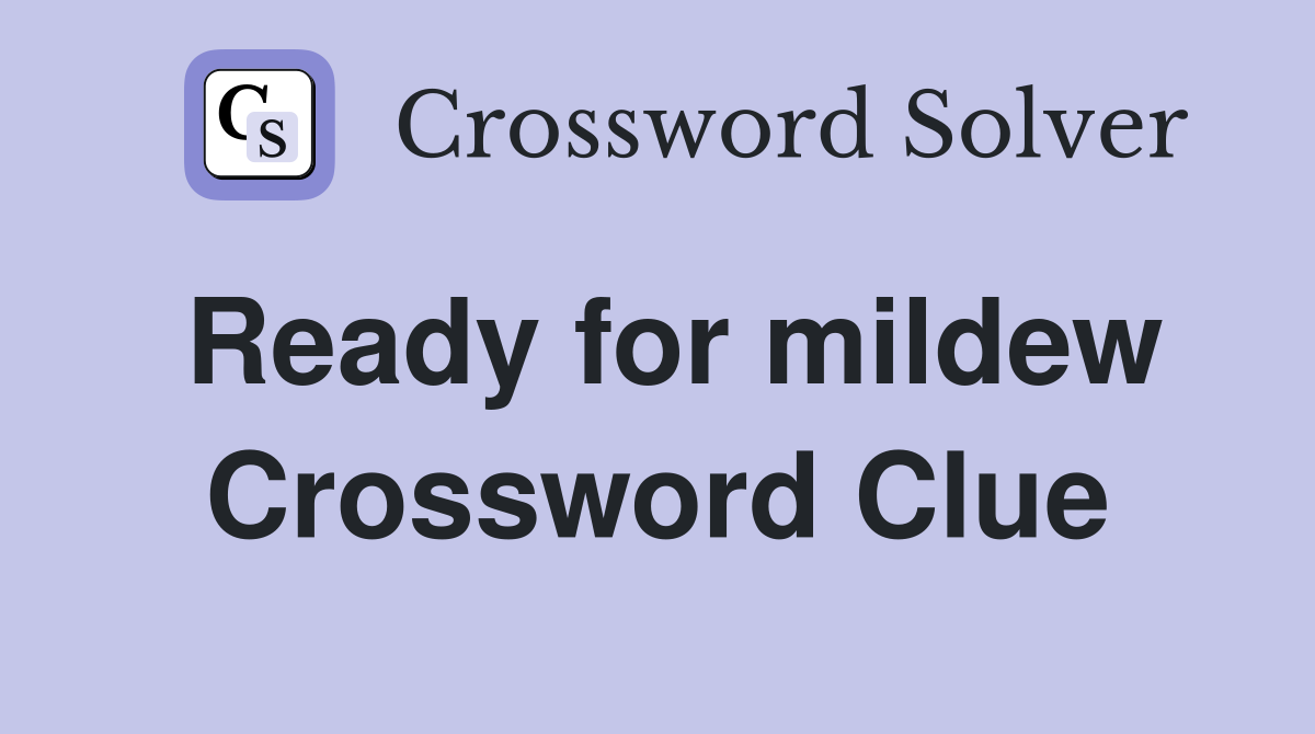 Ready for mildew Crossword Clue