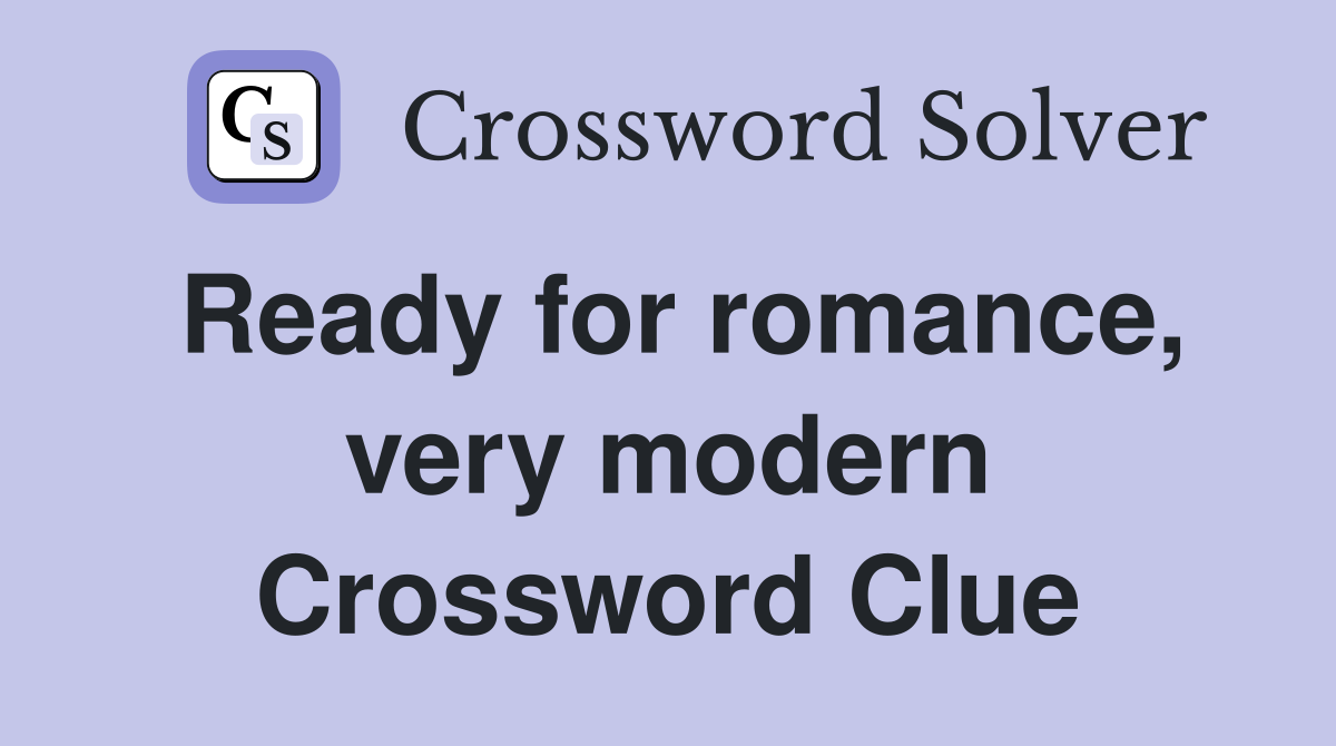 Ready for romance, very modern Crossword Clue