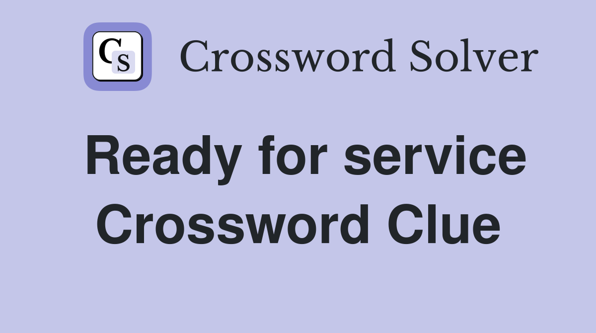 Ready for service Crossword Clue