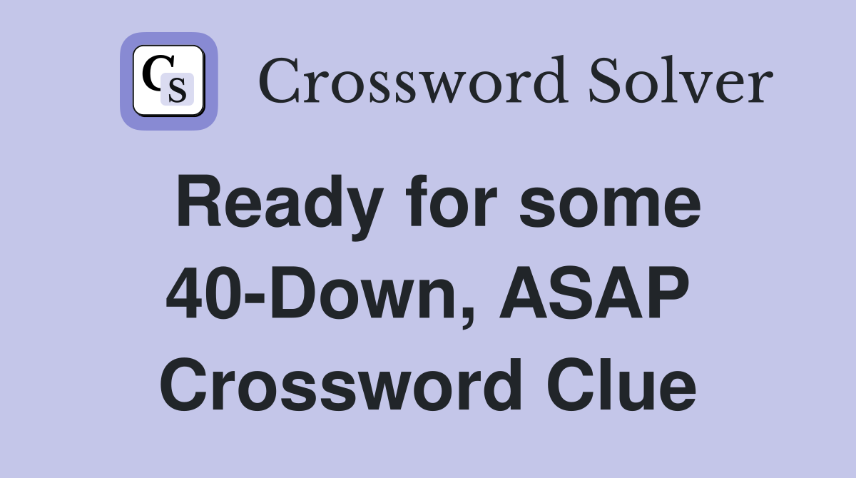 Ready for some 40-Down, ASAP Crossword Clue