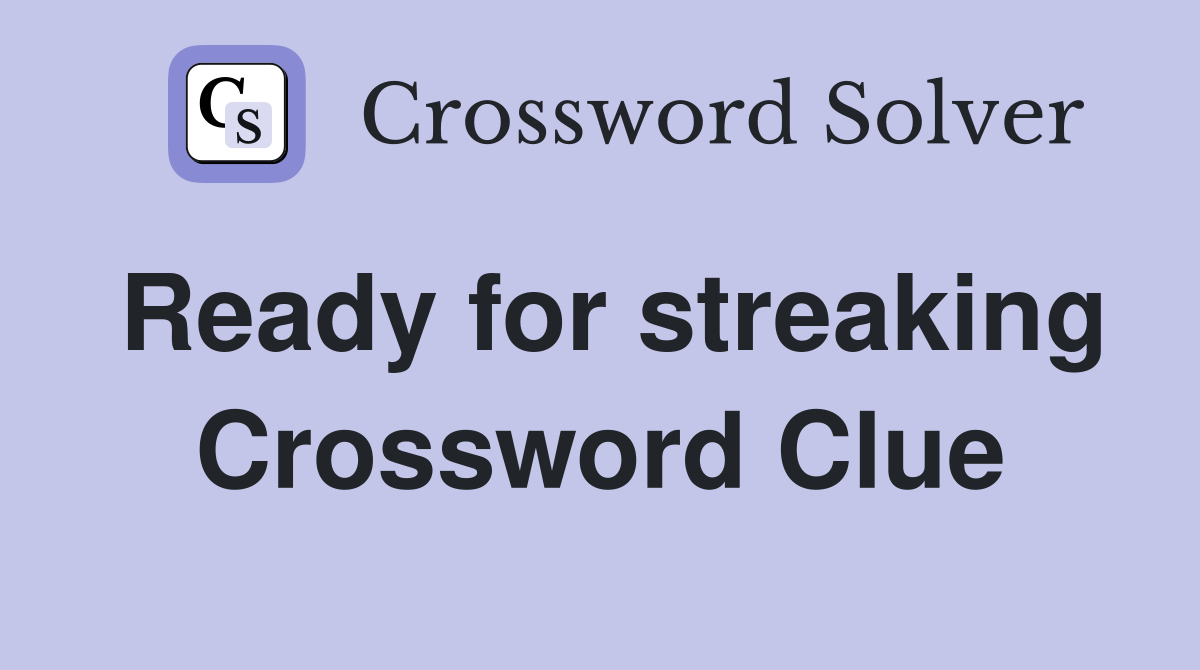 Ready for streaking Crossword Clue