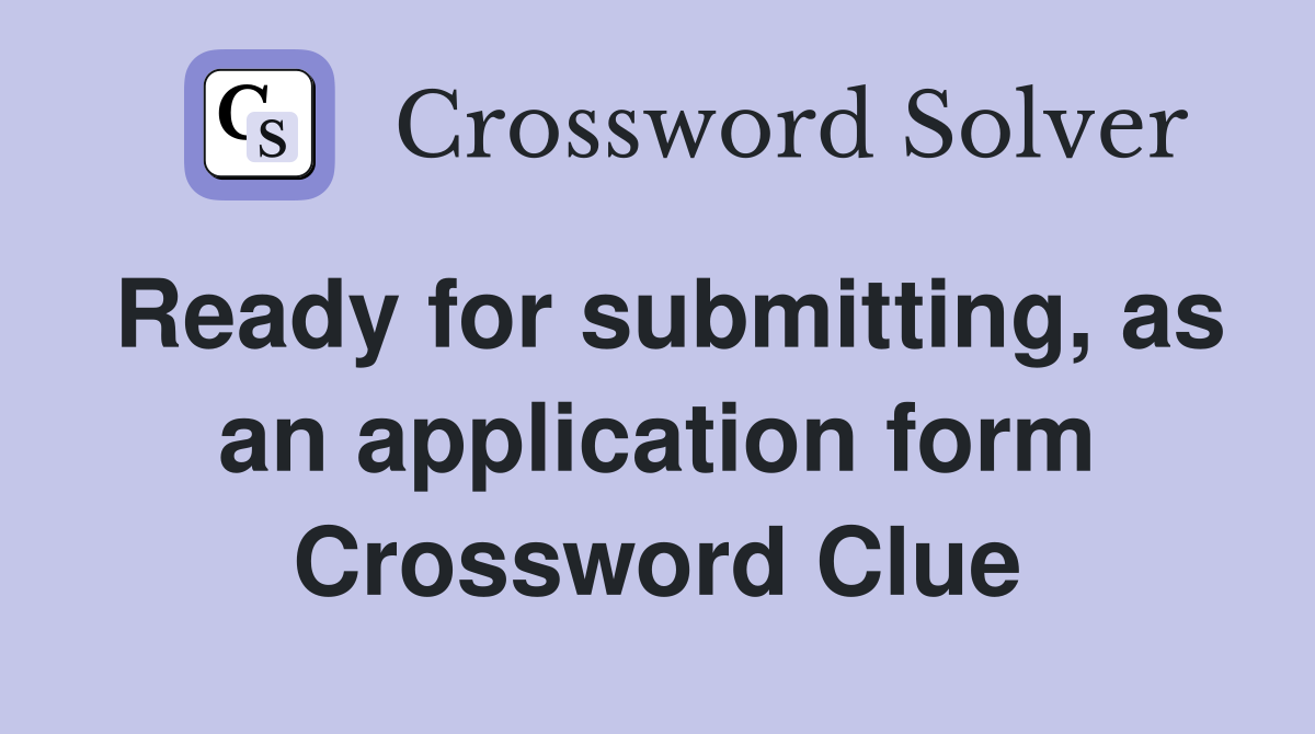 Ready for submitting, as an application form Crossword Clue