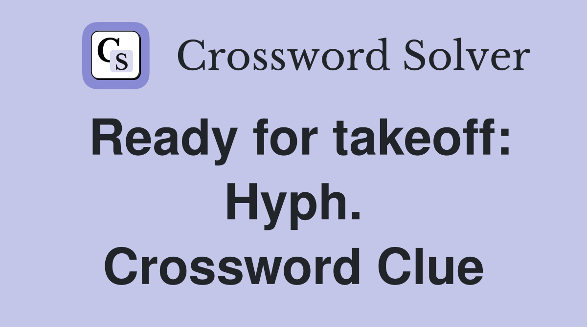 Ready for takeoff: Hyph. Crossword Clue