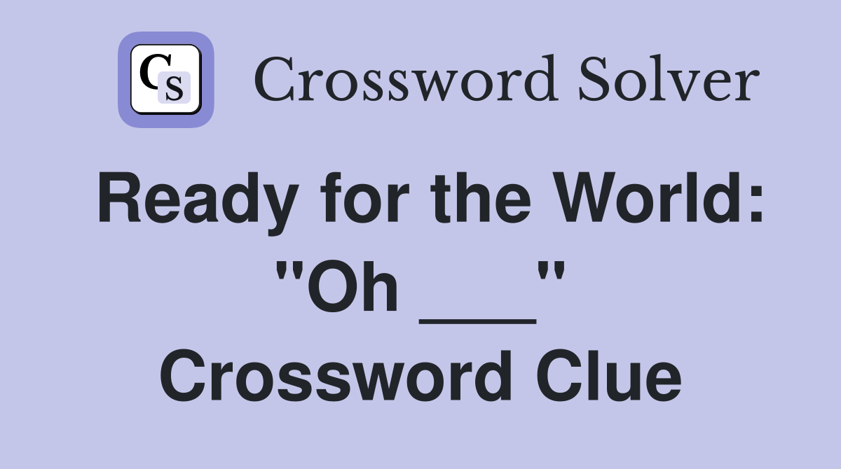 Ready for the World: "Oh ___" Crossword Clue