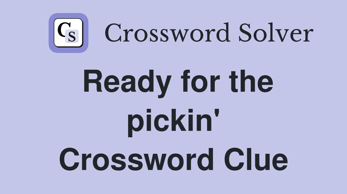 Ready for the pickin' Crossword Clue