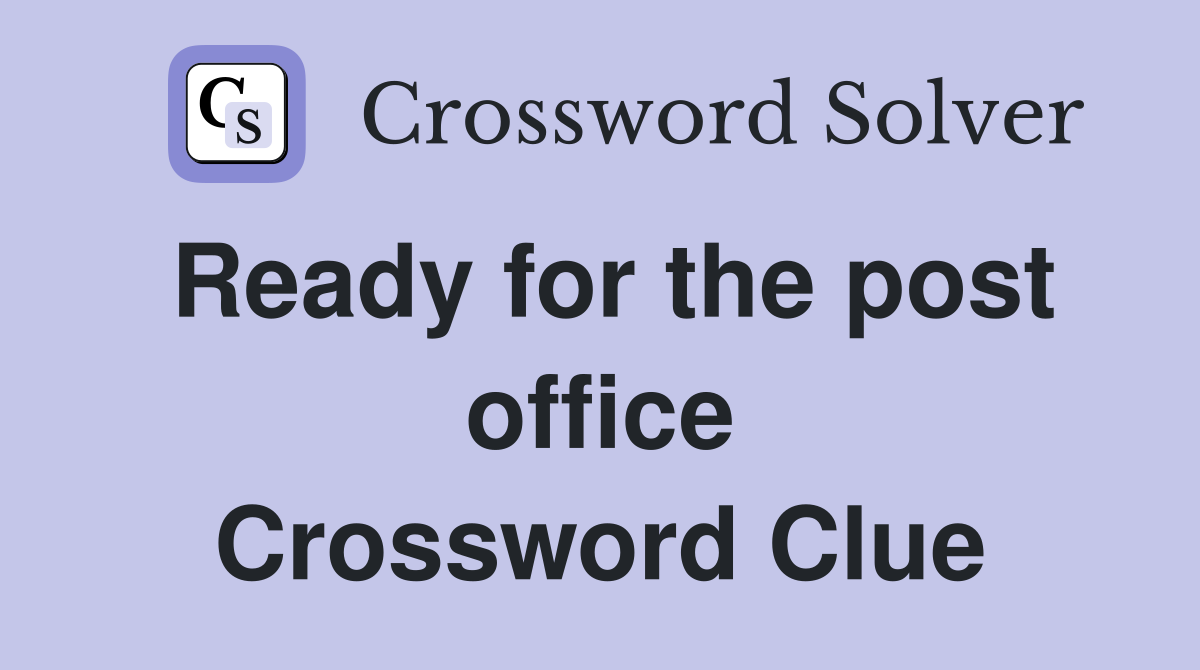 Ready for the post office Crossword Clue