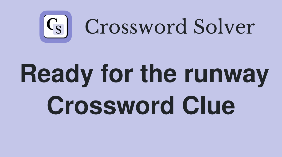 Ready for the runway Crossword Clue