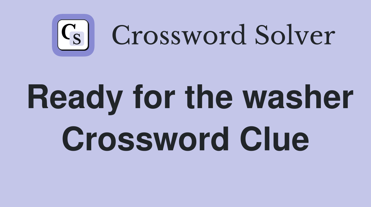 Ready for the washer Crossword Clue