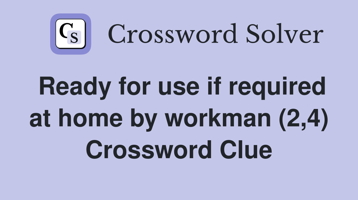 Ready for use if required at home by workman (2,4) Crossword Clue
