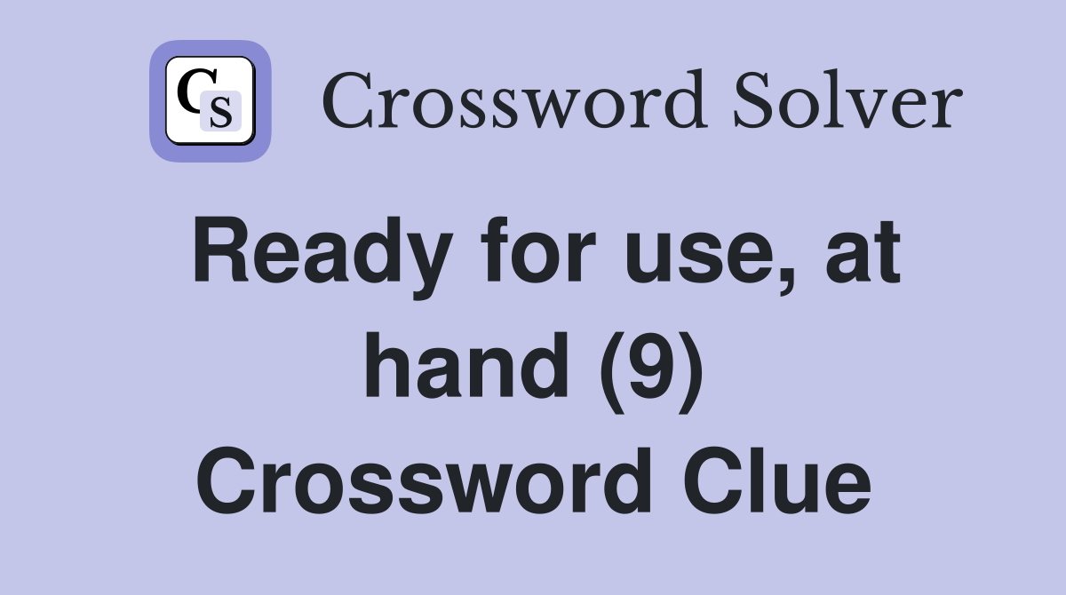 Ready for use, at hand (9) Crossword Clue