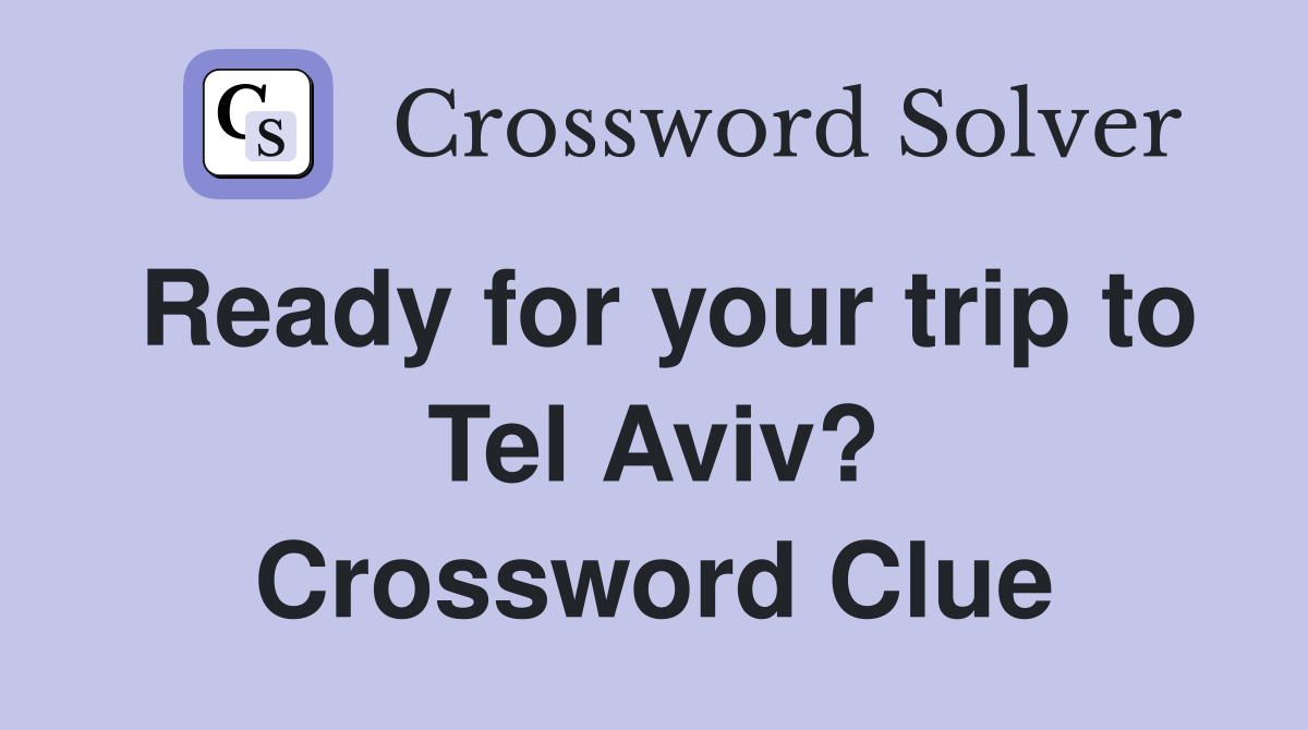 Ready for your trip to Tel Aviv? Crossword Clue
