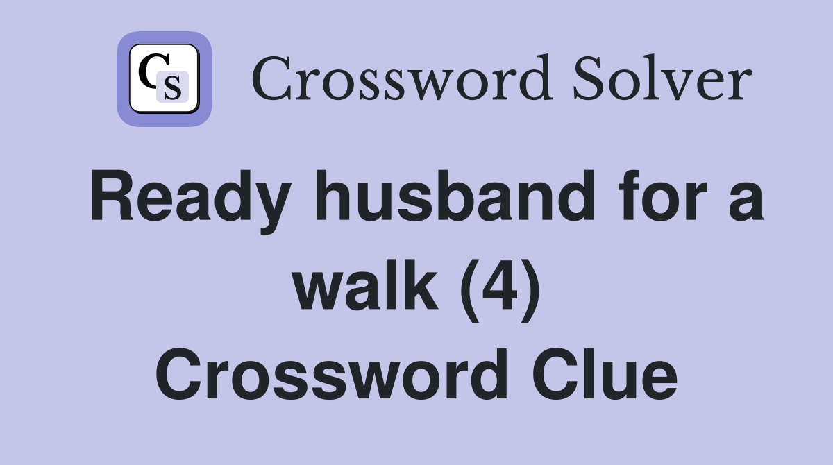 Ready husband for a walk (4) Crossword Clue