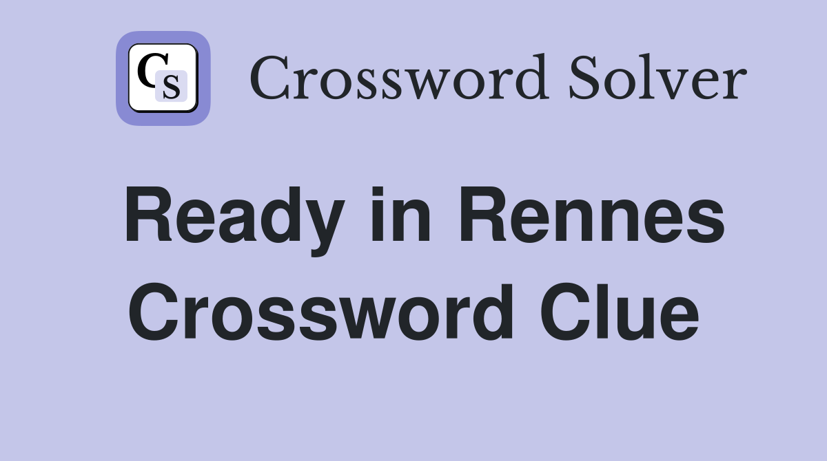 Ready in Rennes Crossword Clue