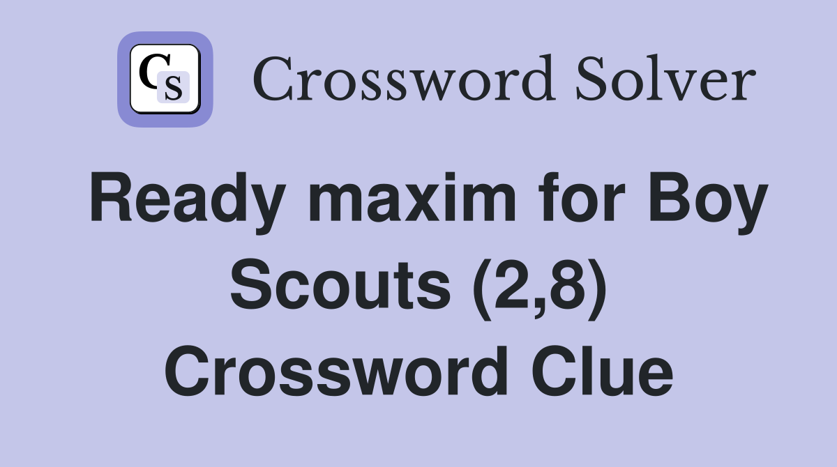 Ready maxim for Boy Scouts (2,8) Crossword Clue