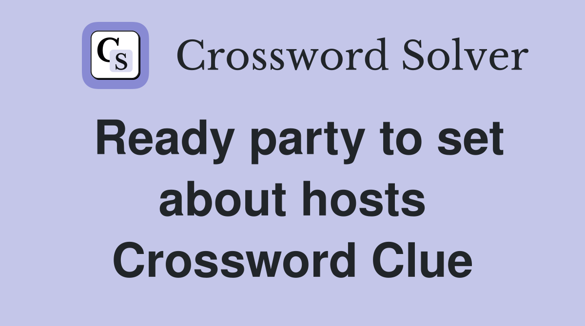 Ready party to set about hosts Crossword Clue