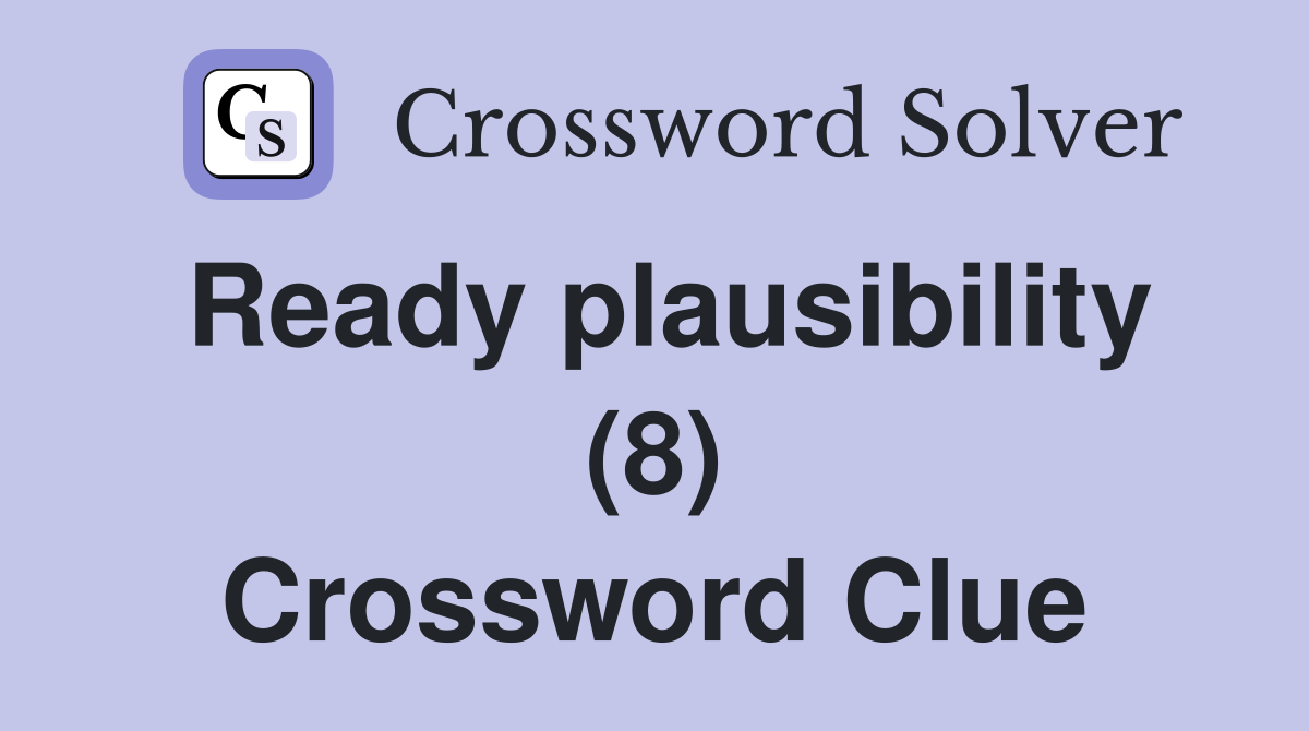 Ready plausibility (8) Crossword Clue