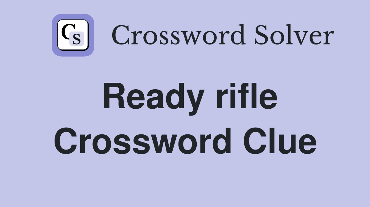 Ready rifle Crossword Clue