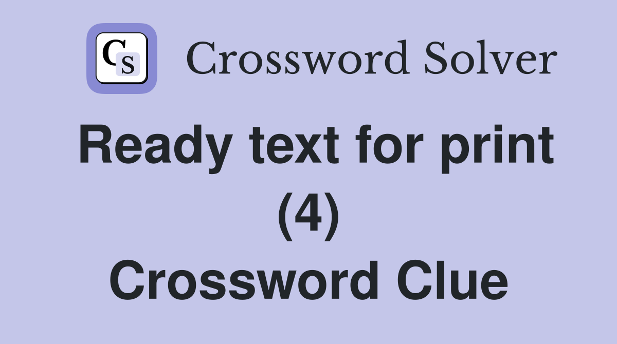 Ready text for print (4) Crossword Clue