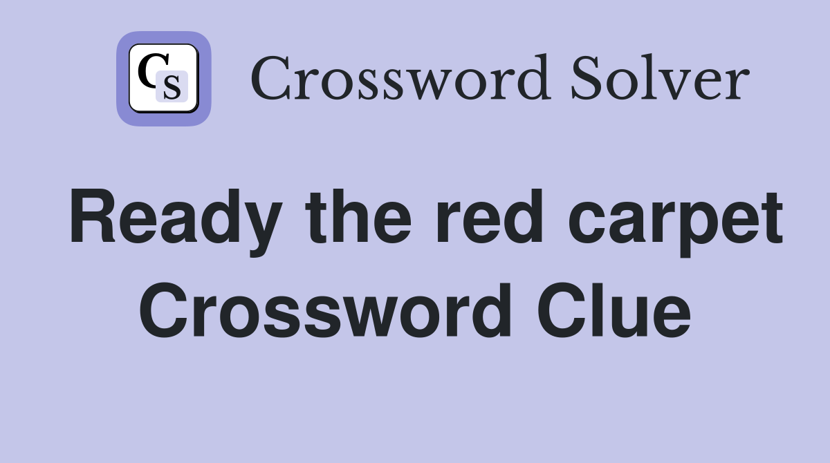 Ready the red carpet Crossword Clue