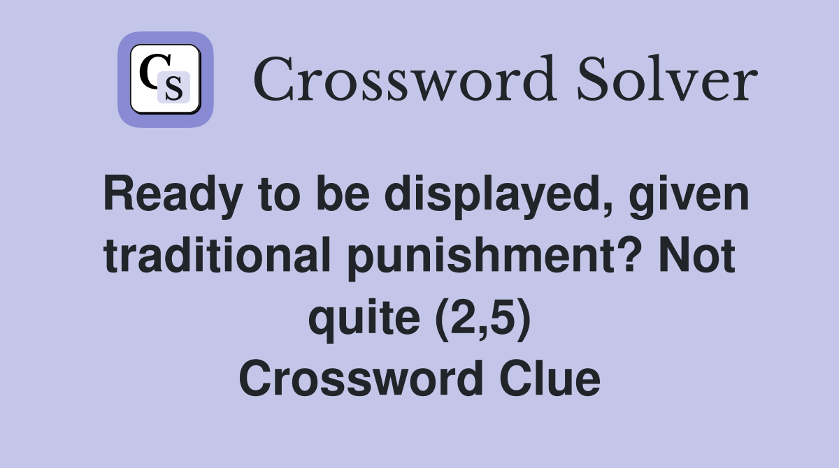 Ready to be displayed, given traditional punishment? Not quite (2,5) Crossword Clue