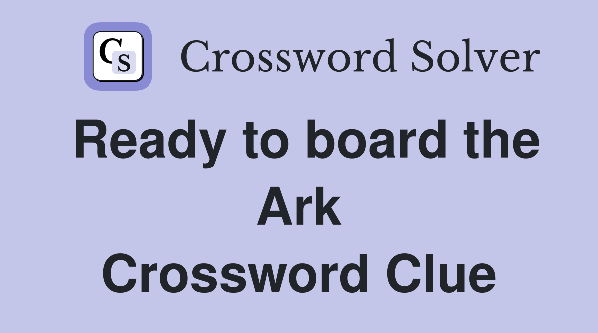 Ready to board the Ark Crossword Clue