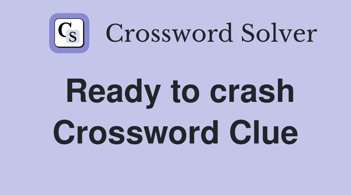 Ready to crash Crossword Clue