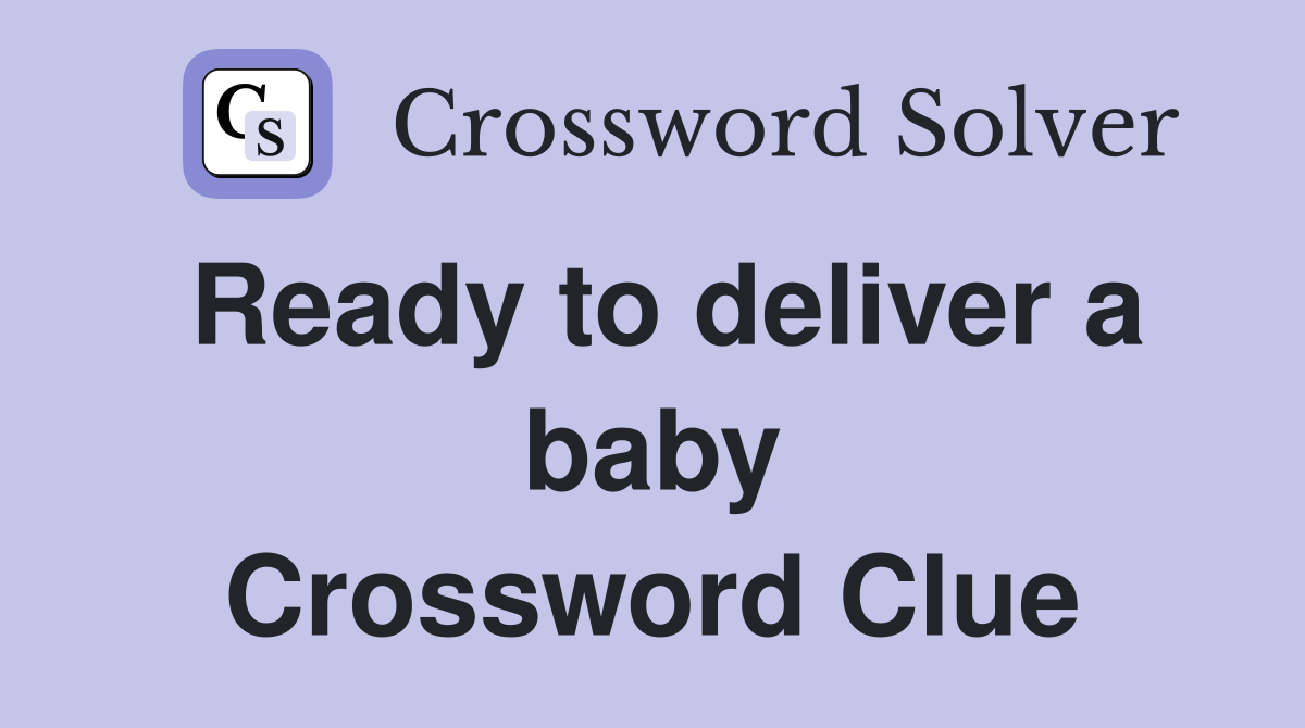 Ready to deliver a baby Crossword Clue