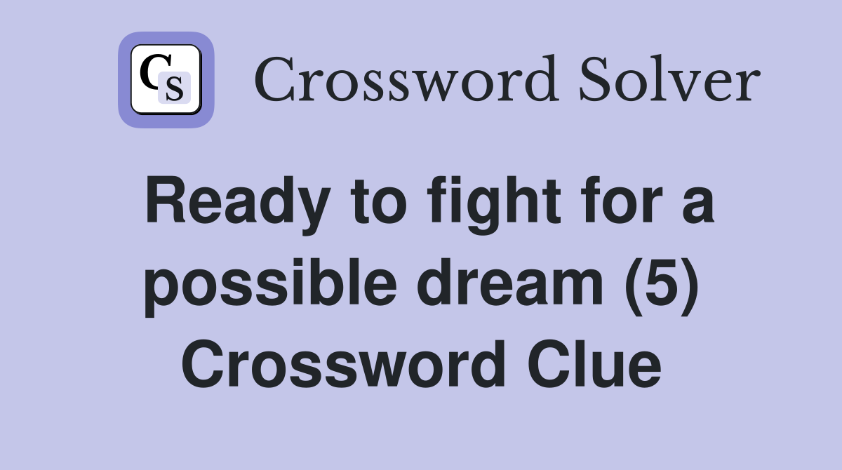 Ready to fight for a possible dream (5) Crossword Clue