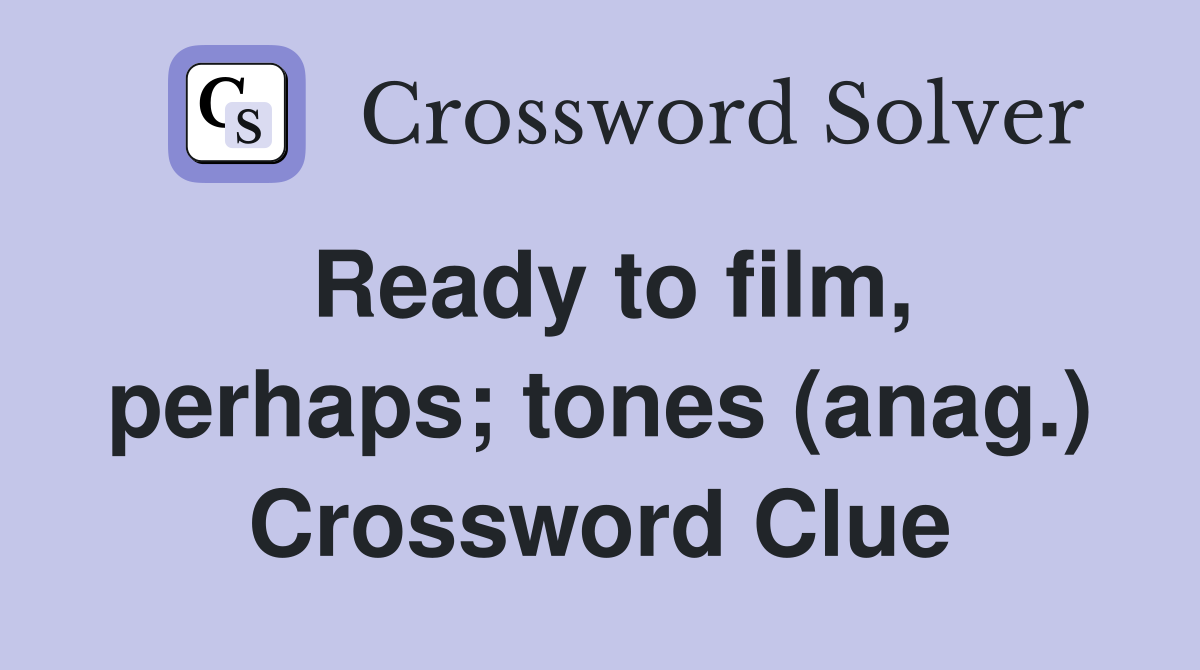 Ready to film, perhaps; tones (anag.) Crossword Clue