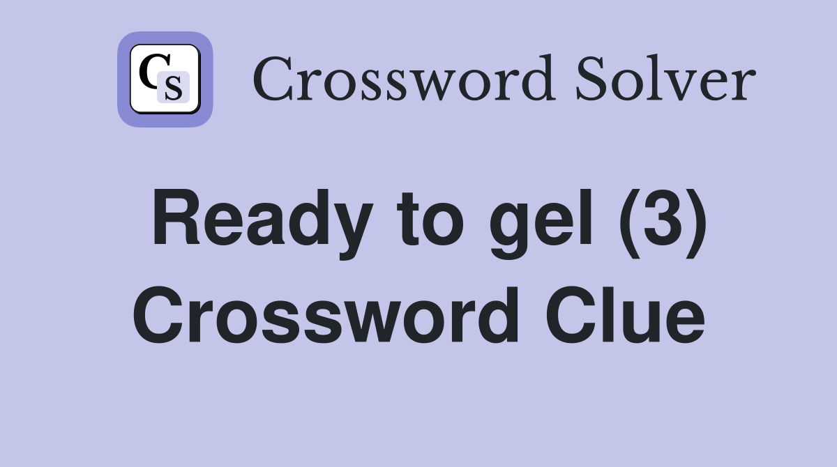 Ready to gel (3) Crossword Clue
