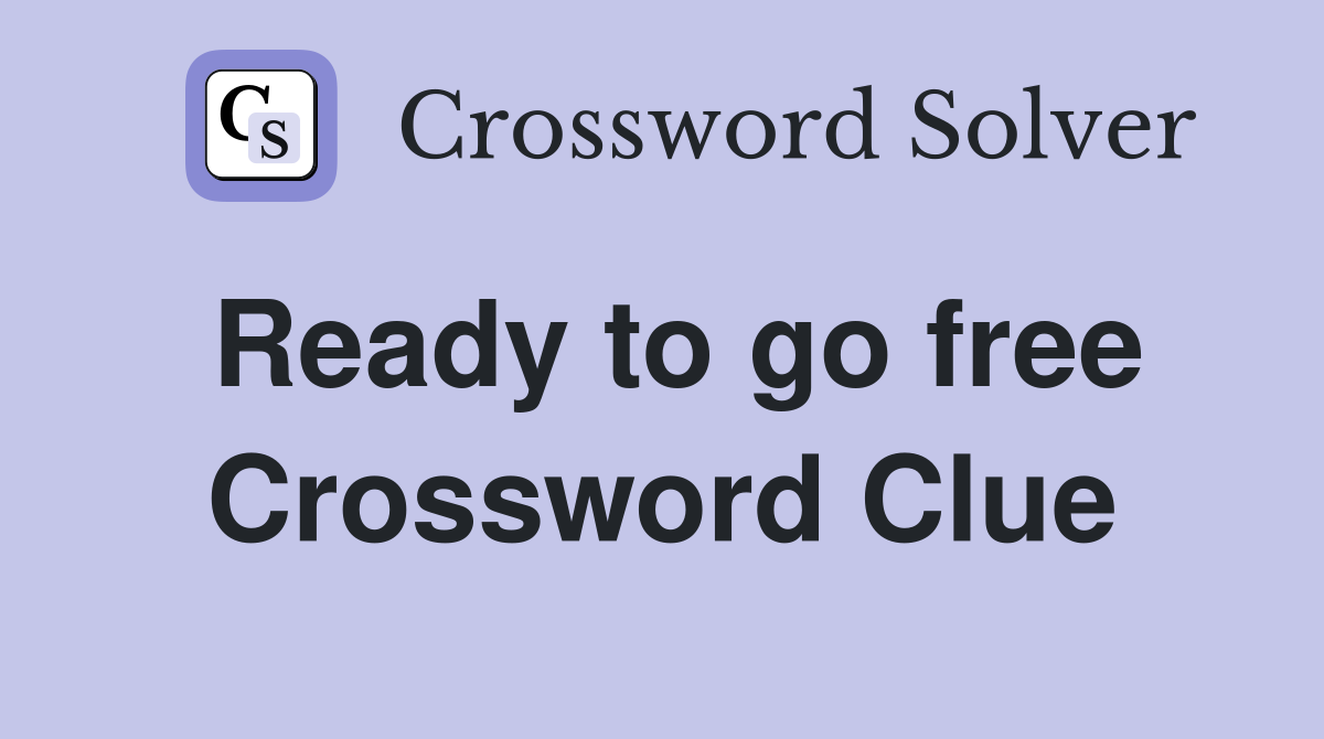 Ready to go free Crossword Clue
