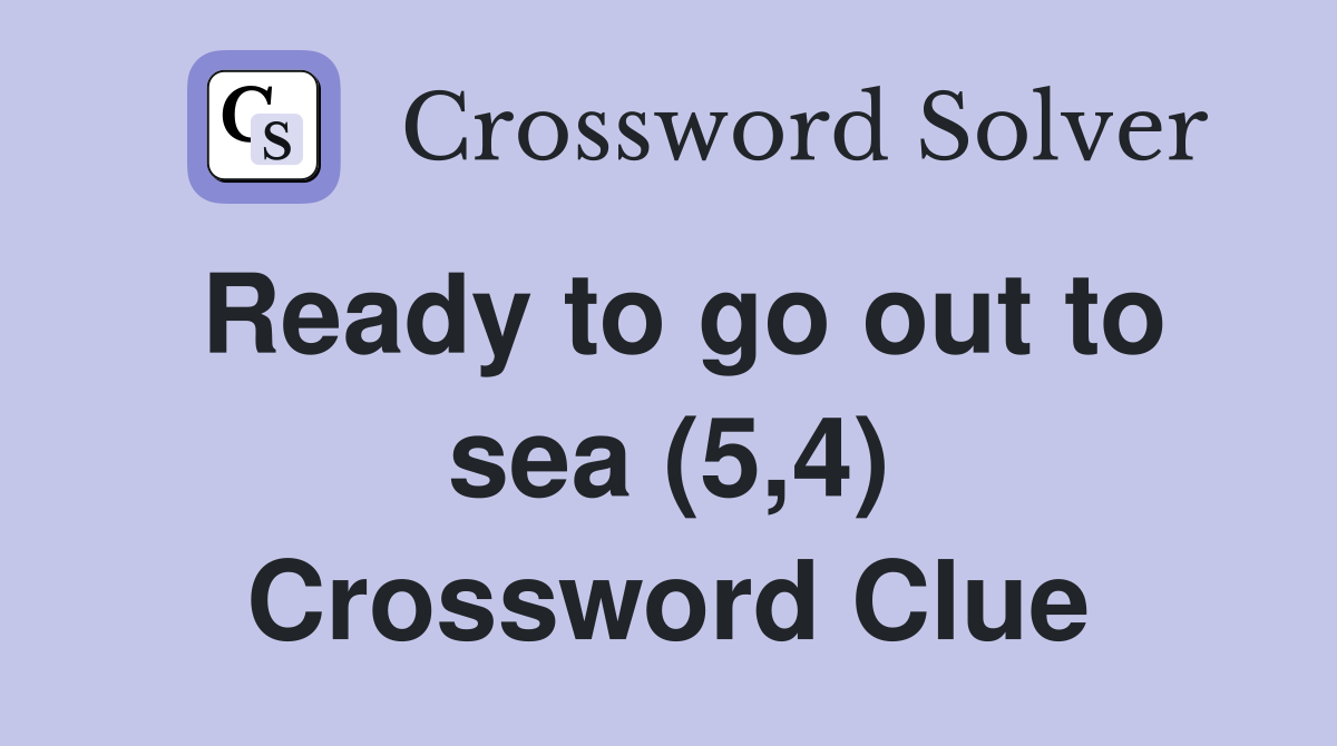 Ready to go out to sea (5,4) Crossword Clue