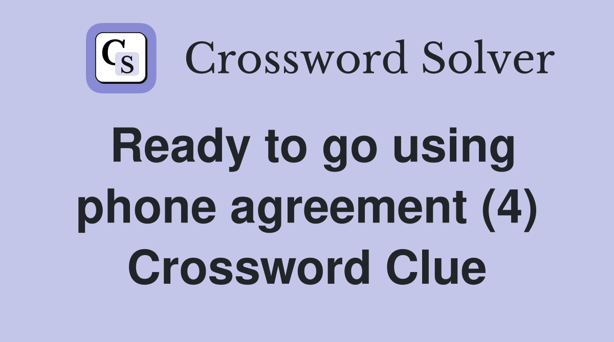 Ready to go using phone agreement (4) Crossword Clue