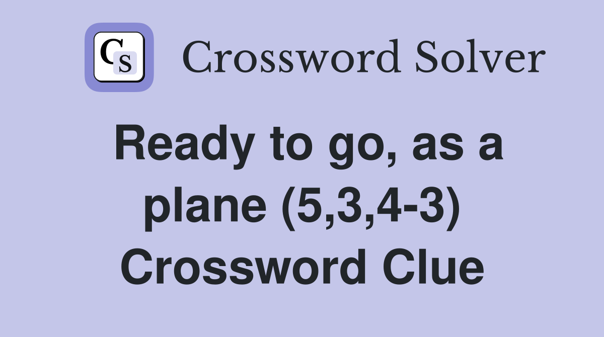 Ready to go, as a plane (5,3,4-3) Crossword Clue