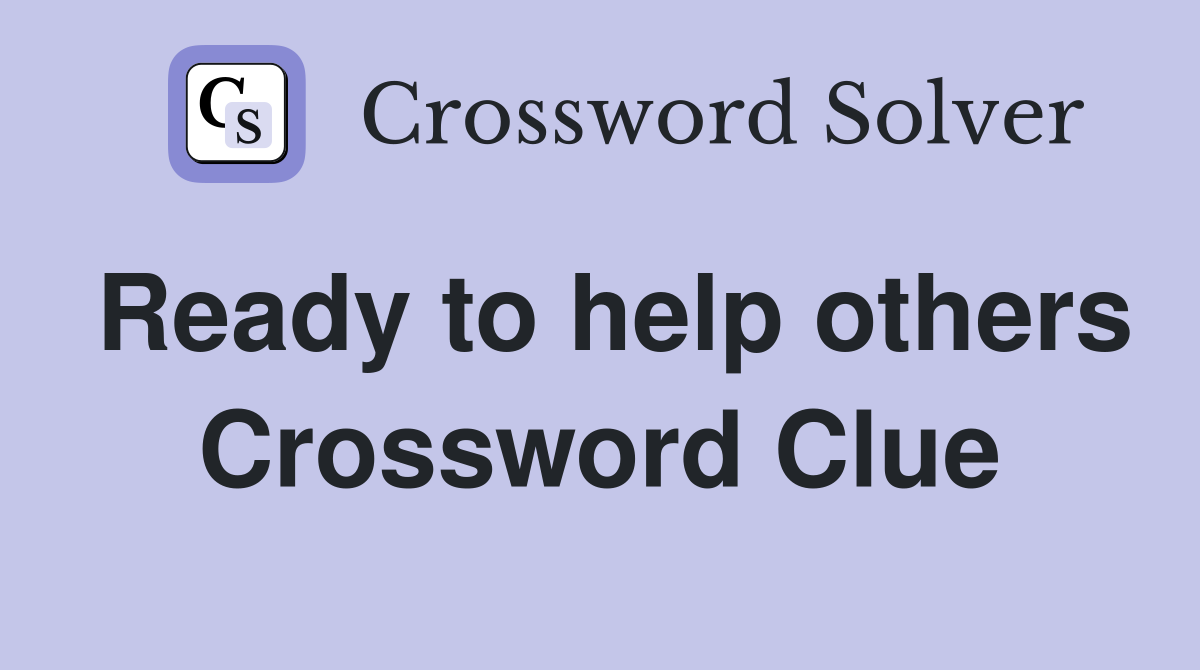 Ready to help others Crossword Clue