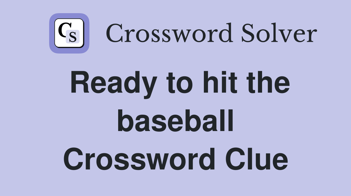 Ready to hit the baseball Crossword Clue