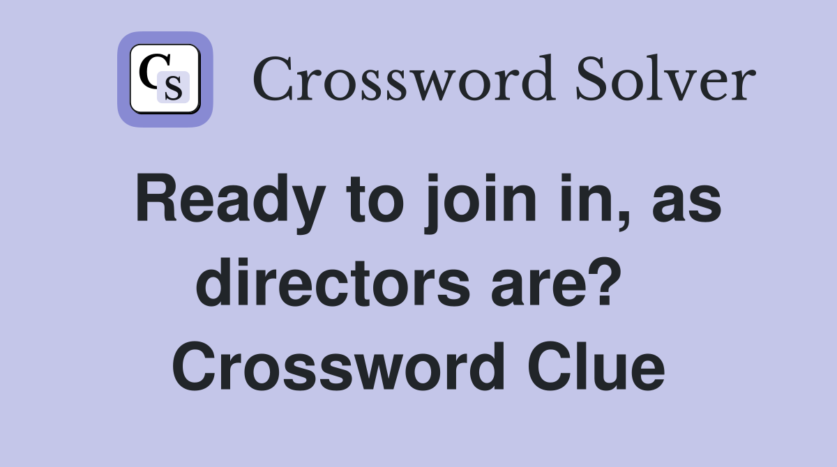Ready to join in, as directors are?  Crossword Clue