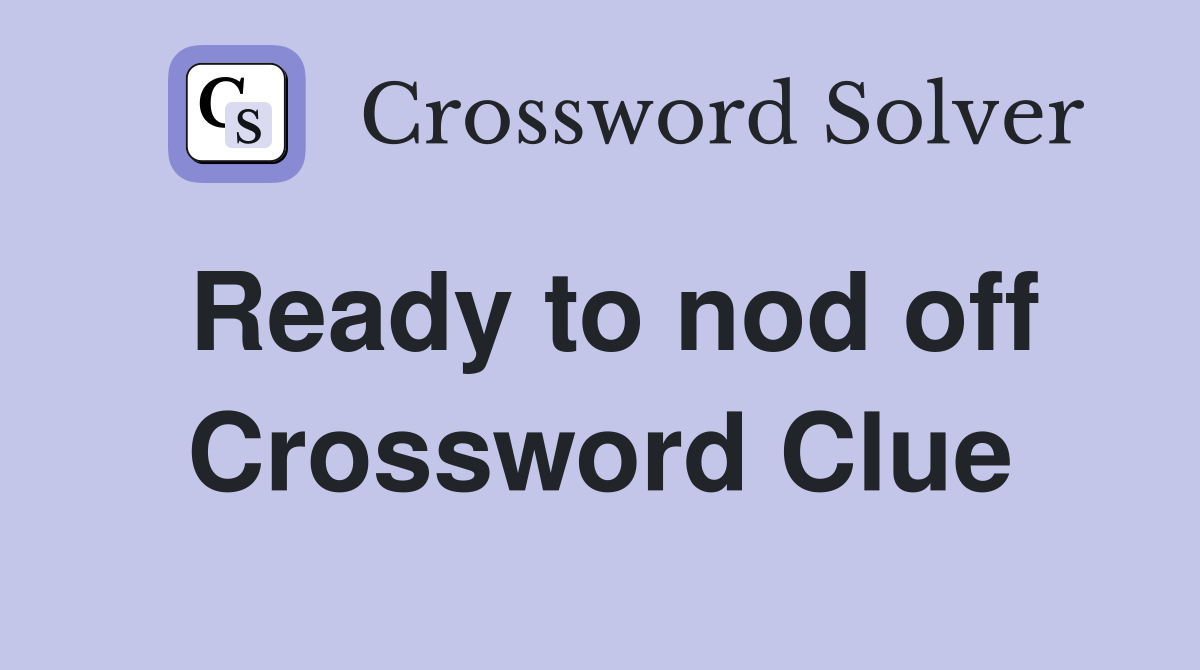 Ready to nod off Crossword Clue