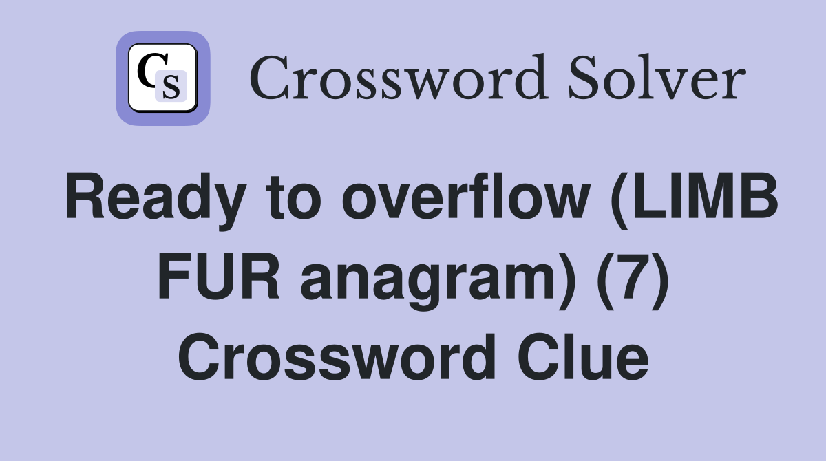 Ready to overflow (LIMB FUR anagram) (7) Crossword Clue