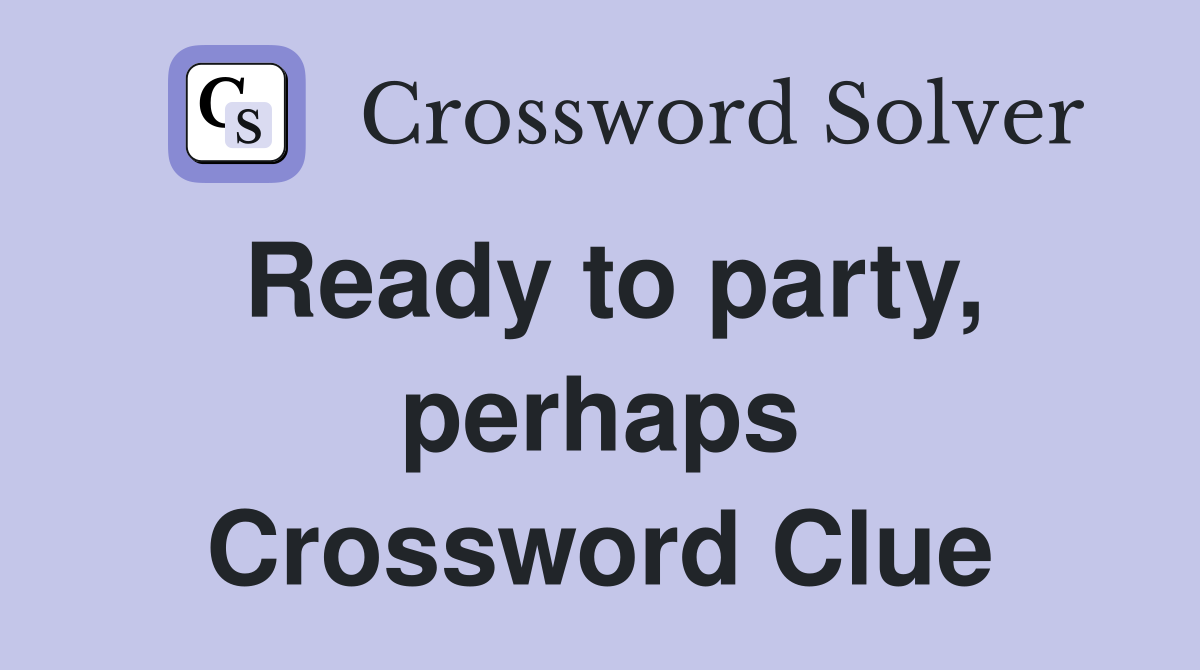 Ready to party, perhaps Crossword Clue