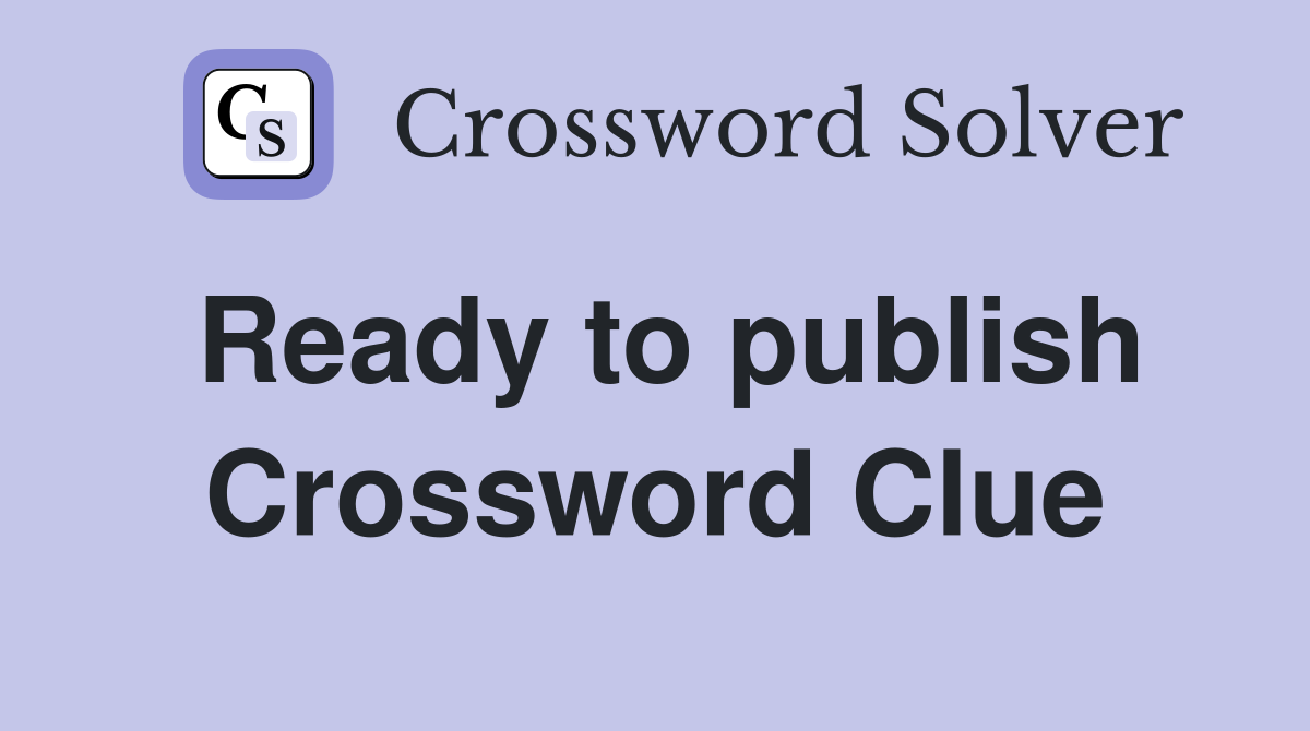 Ready to publish Crossword Clue