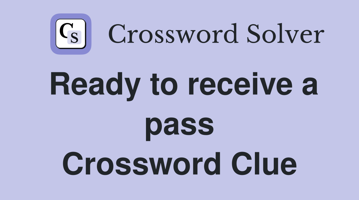 Ready to receive a pass Crossword Clue