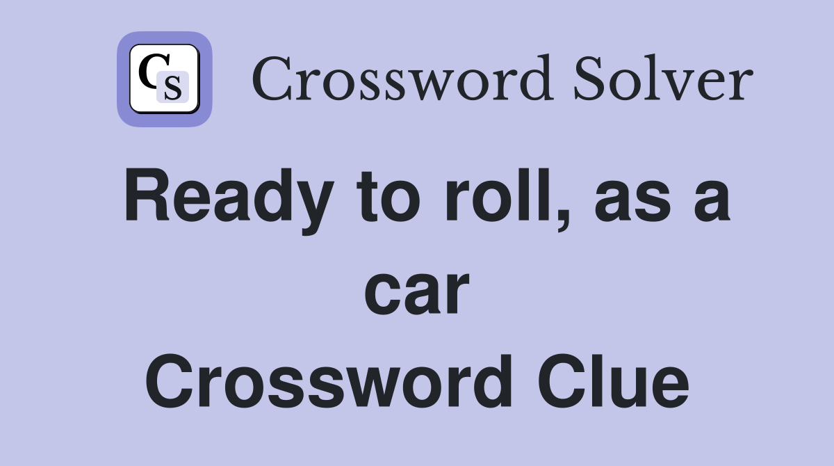 Ready to roll, as a car Crossword Clue